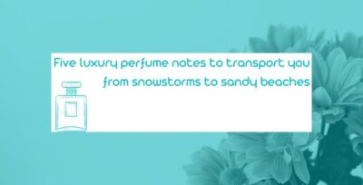 Five luxury perfume notes to transport you from snowstorms
