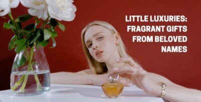 Little Luxuries: Fragrant Gifts from Beloved Names