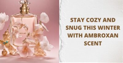 Stay Cozy and Snug this Winter with Ambroxan Scent