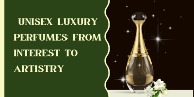 Unisex Luxury Perfumes: From Interest to Artistry